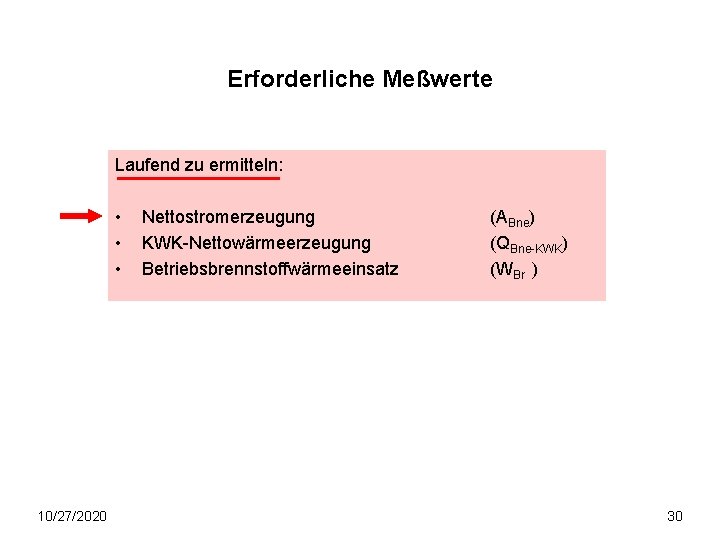 Erforderliche Meßwerte Laufend zu ermitteln: • • • 10/27/2020 Nettostromerzeugung KWK-Nettowärmeerzeugung Betriebsbrennstoffwärmeeinsatz (ABne) (QBne-KWK)