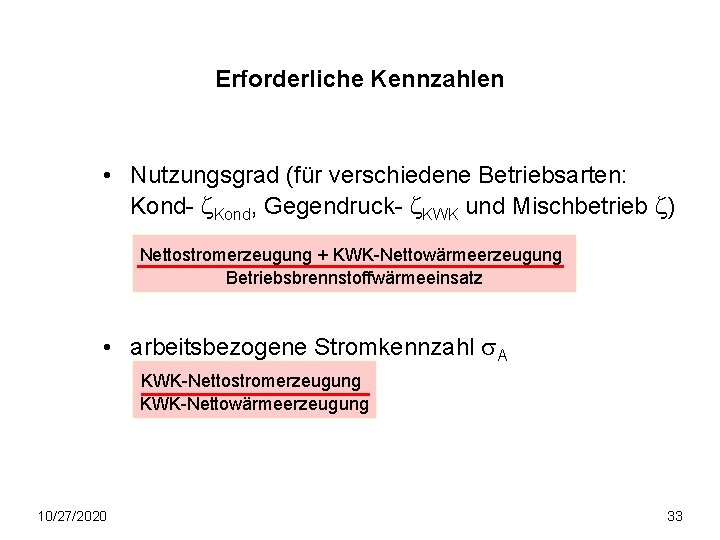 Erforderliche Kennzahlen • Nutzungsgrad (für verschiedene Betriebsarten: Kond- z. Kond, Gegendruck- z. KWK und