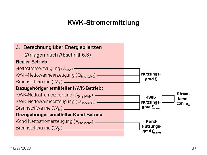 KWK-Stromermittlung 3. Berechnung über Energiebilanzen (Anlagen nach Abschnitt 5. 3) Realer Betrieb: Nettostromerzeugung (ABne)