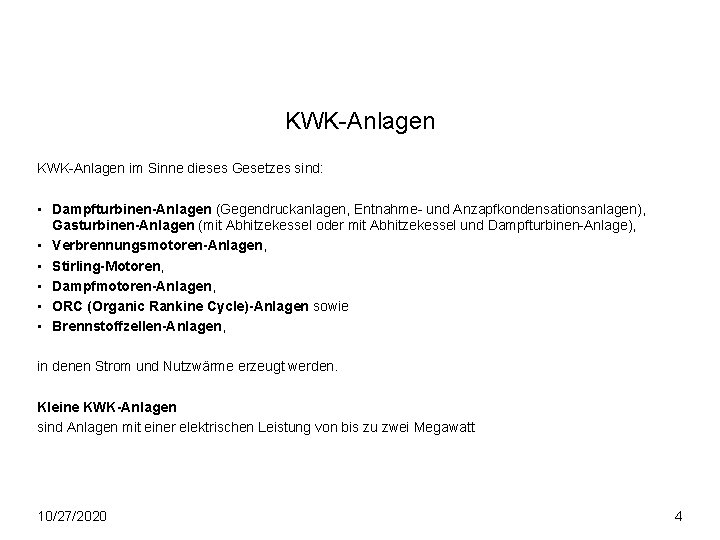 KWK-Anlagen im Sinne dieses Gesetzes sind: • Dampfturbinen-Anlagen (Gegendruckanlagen, Entnahme- und Anzapfkondensationsanlagen), Gasturbinen-Anlagen (mit