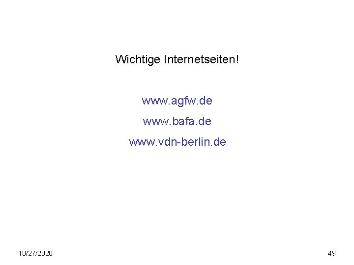 Wichtige Internetseiten! www. agfw. de www. bafa. de www. vdn-berlin. de 10/27/2020 49 