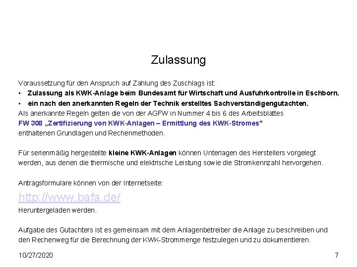 Zulassung Voraussetzung für den Anspruch auf Zahlung des Zuschlags ist: • Zulassung als KWK-Anlage