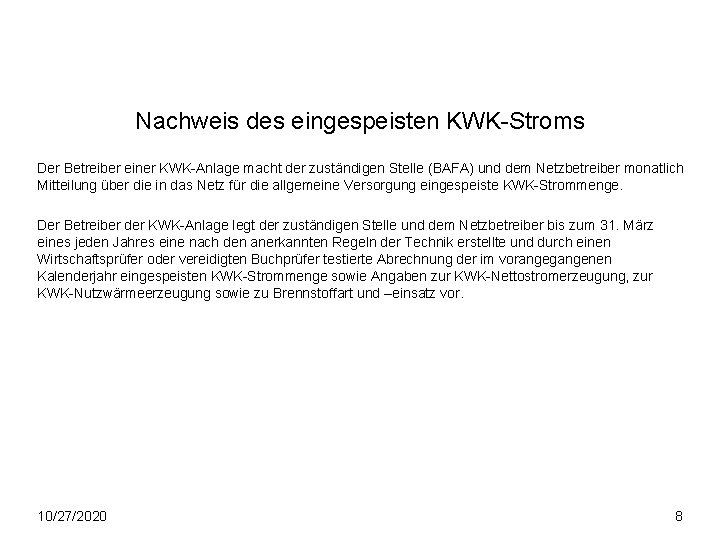 Nachweis des eingespeisten KWK-Stroms Der Betreiber einer KWK-Anlage macht der zuständigen Stelle (BAFA) und