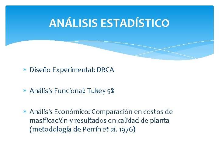 ANÁLISIS ESTADÍSTICO Diseño Experimental: DBCA Análisis Funcional: Tukey 5% Análisis Económico: Comparación en costos