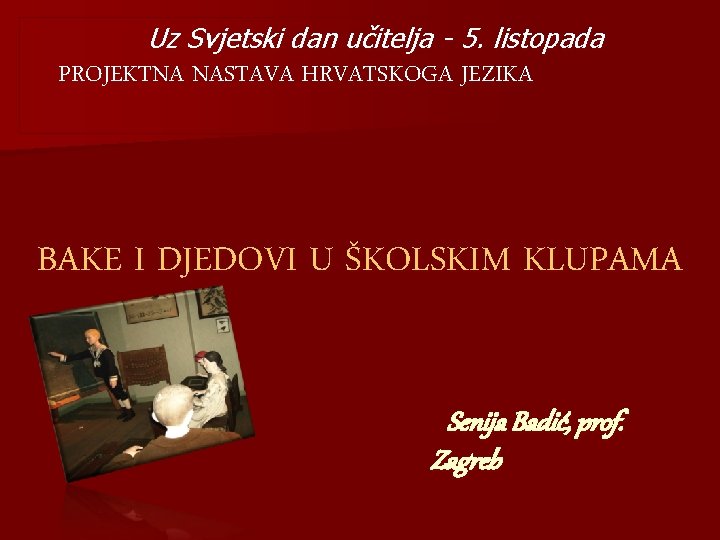  Uz Svjetski dan učitelja - 5. listopada PROJEKTNA NASTAVA HRVATSKOGA JEZIKA BAKE I