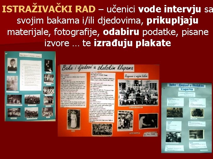 ISTRAŽIVAČKI RAD – učenici vode intervju sa – učenici svojim bakama i/ili djedovima, prikupljaju