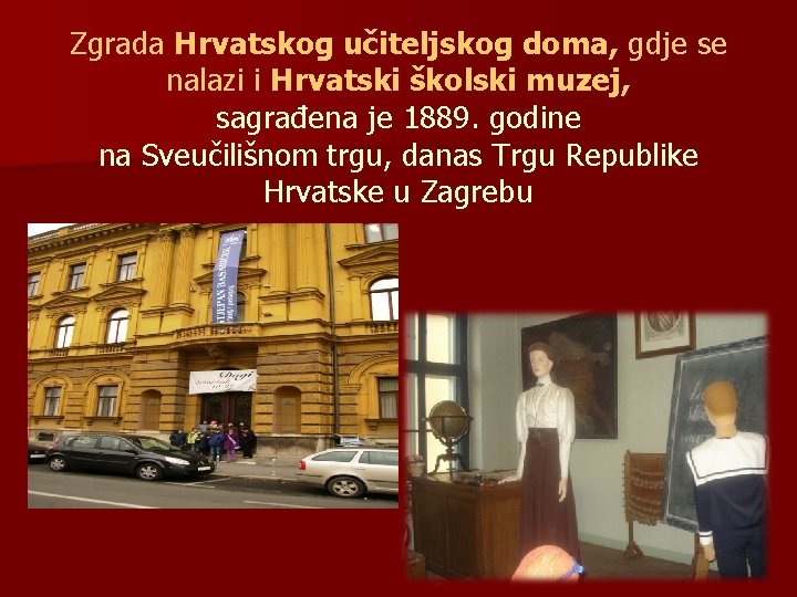 Zgrada Hrvatskog učiteljskog doma, gdje se nalazi i Hrvatski školski muzej, sagrađena je 1889.