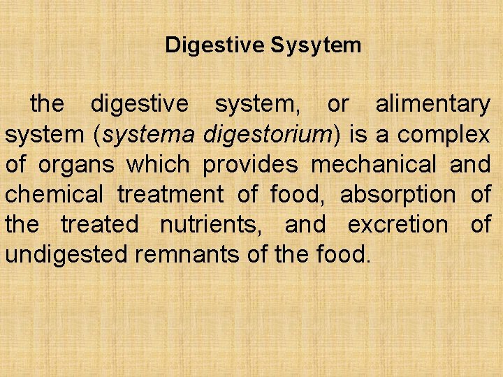 Digestive Sysytem the digestive system, or alimentary system (systema digestorium) is a complex of