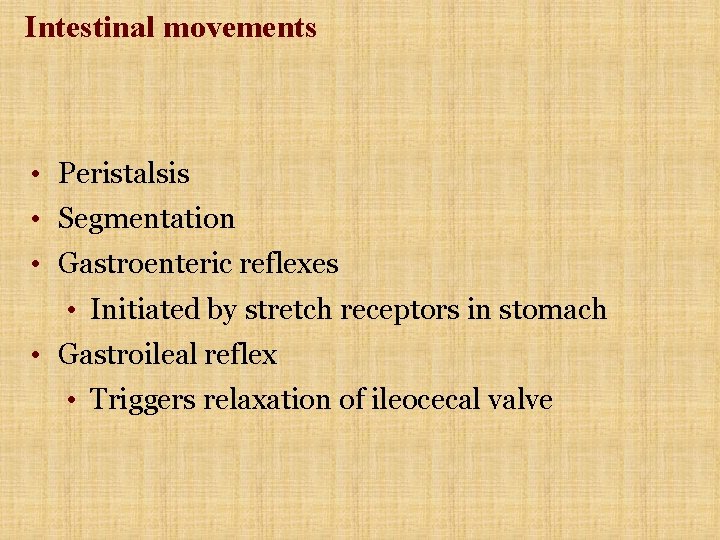 Intestinal movements • Peristalsis • Segmentation • Gastroenteric reflexes • Initiated by stretch receptors