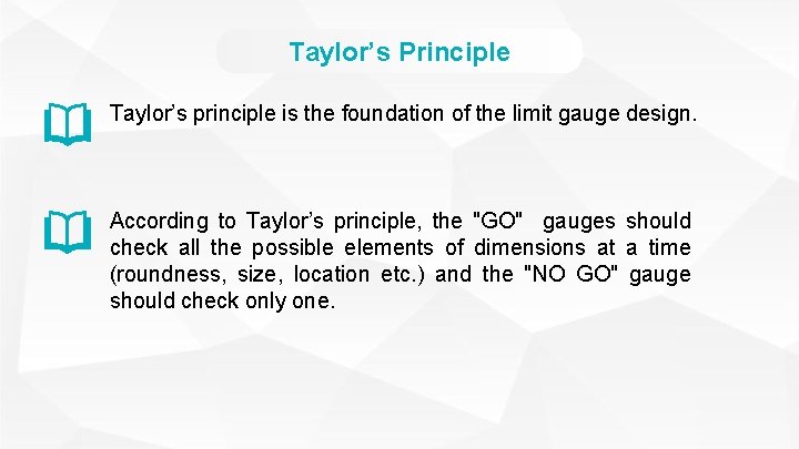 Taylor’s Principle Taylor’s principle is the foundation of the limit gauge design. According to