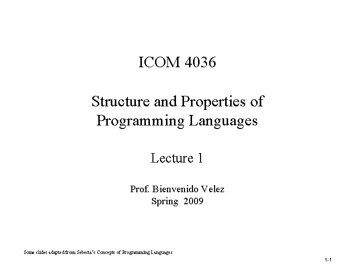 ICOM 4036 Structure and Properties of Programming Languages Lecture 1 Prof. Bienvenido Velez Spring