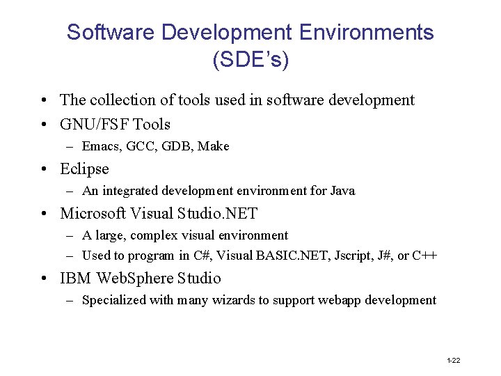 Software Development Environments (SDE’s) • The collection of tools used in software development •