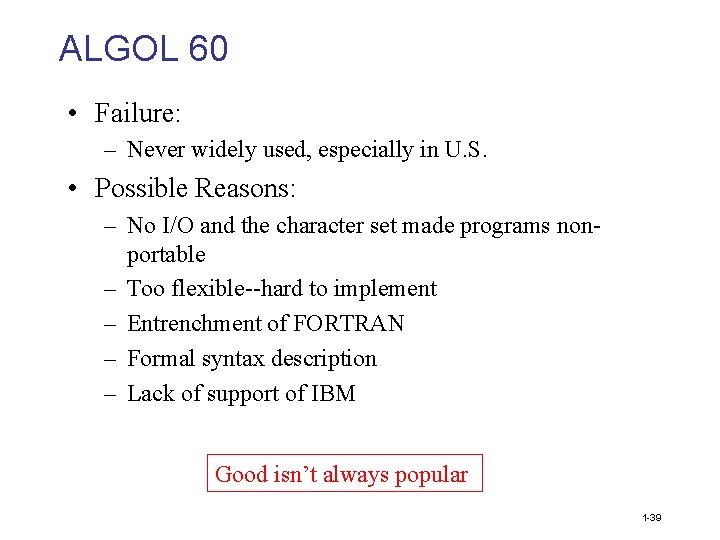 ALGOL 60 • Failure: – Never widely used, especially in U. S. • Possible
