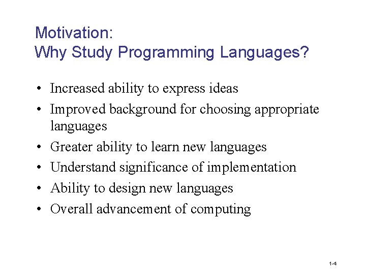 Motivation: Why Study Programming Languages? • Increased ability to express ideas • Improved background