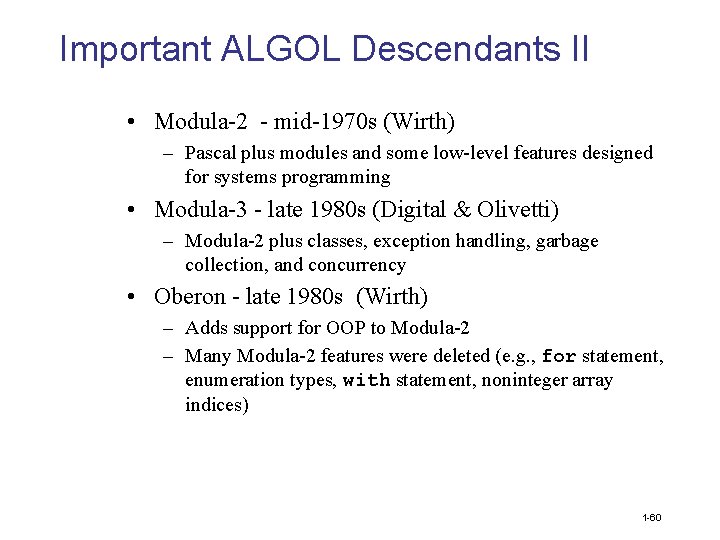 Important ALGOL Descendants II • Modula-2 - mid-1970 s (Wirth) – Pascal plus modules