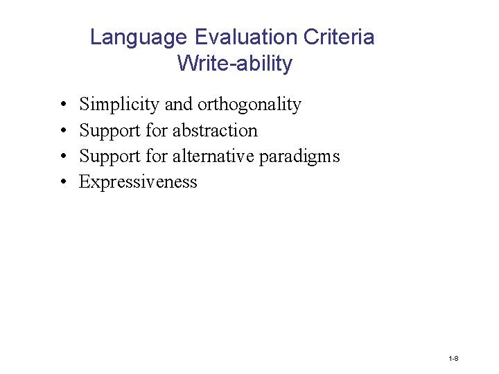 Language Evaluation Criteria Write-ability • • Simplicity and orthogonality Support for abstraction Support for