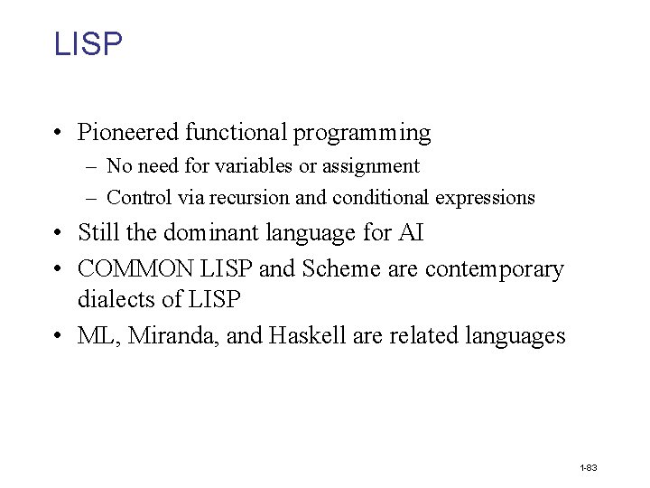 LISP • Pioneered functional programming – No need for variables or assignment – Control
