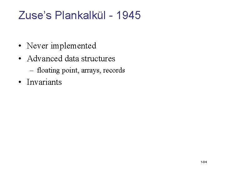 Zuse’s Plankalkül - 1945 • Never implemented • Advanced data structures – floating point,