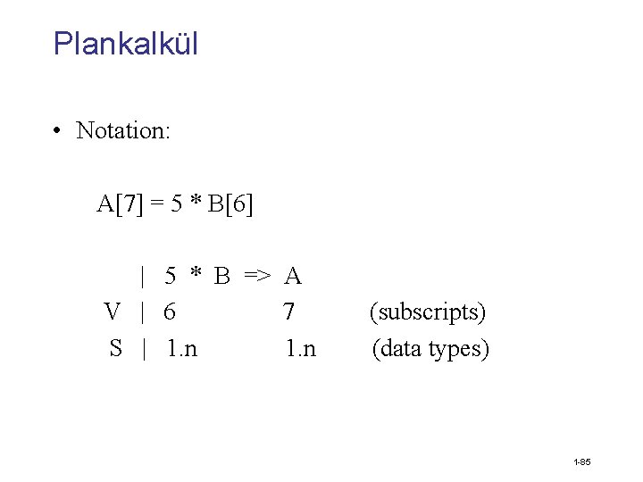 Plankalkül • Notation: A[7] = 5 * B[6] | 5 * B => A