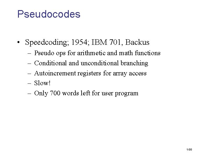 Pseudocodes • Speedcoding; 1954; IBM 701, Backus – – – Pseudo ops for arithmetic