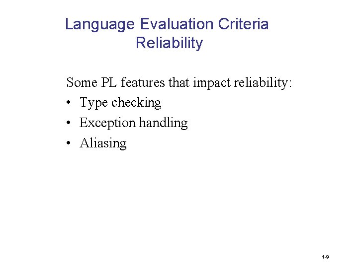 Language Evaluation Criteria Reliability Some PL features that impact reliability: • Type checking •