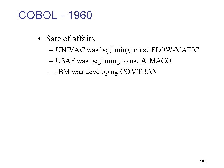 COBOL - 1960 • Sate of affairs – UNIVAC was beginning to use FLOW-MATIC