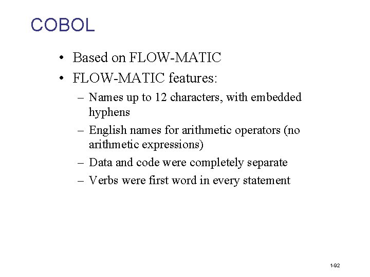 COBOL • Based on FLOW-MATIC • FLOW-MATIC features: – Names up to 12 characters,