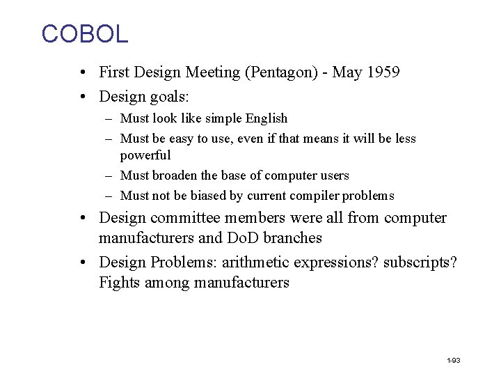 COBOL • First Design Meeting (Pentagon) - May 1959 • Design goals: – Must