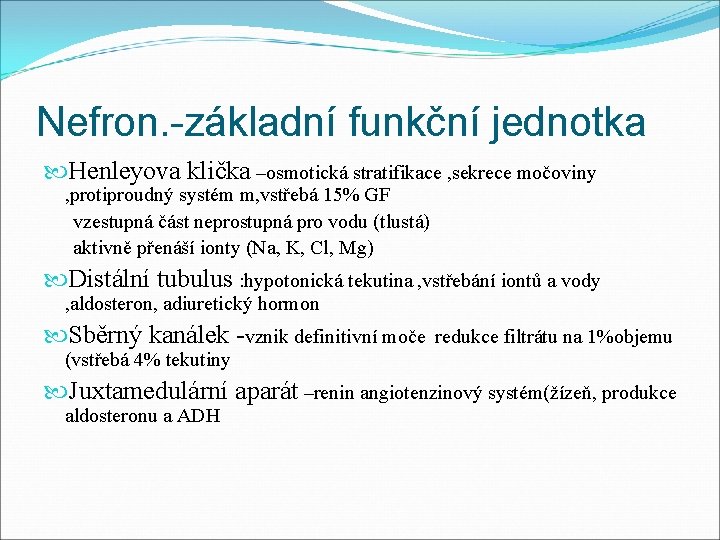 Nefron. -základní funkční jednotka Henleyova klička –osmotická stratifikace , sekrece močoviny , protiproudný systém