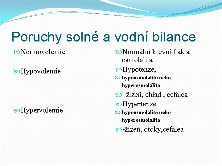 Poruchy solné a vodní bilance Normovolemie Hypervolemie Normální krevní tlak a osmolalita Hypotenze, hypoosmolalita