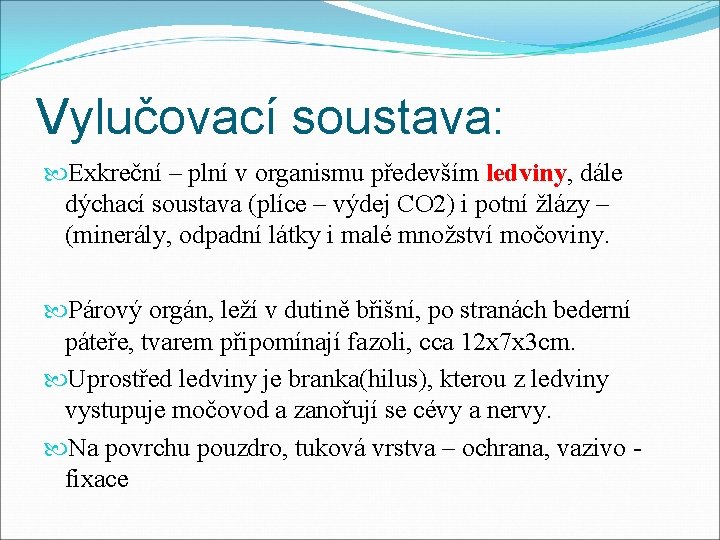 Vylučovací soustava: Exkreční – plní v organismu především ledviny, dále dýchací soustava (plíce –