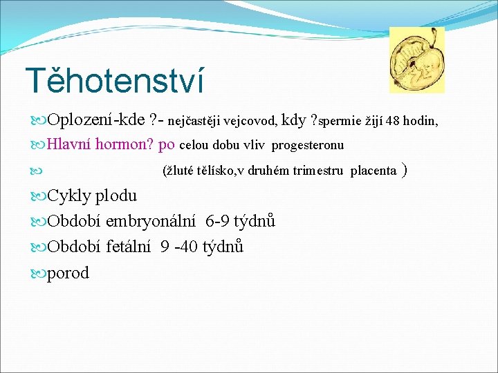 Těhotenství Oplození-kde ? - nejčastěji vejcovod, kdy ? spermie žijí 48 hodin, Hlavní hormon?