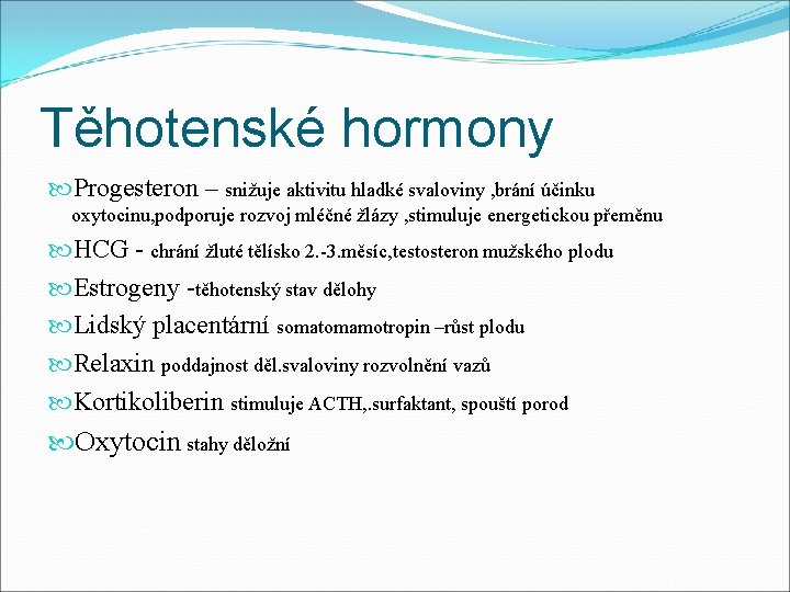 Těhotenské hormony Progesteron – snižuje aktivitu hladké svaloviny , brání účinku oxytocinu, podporuje rozvoj