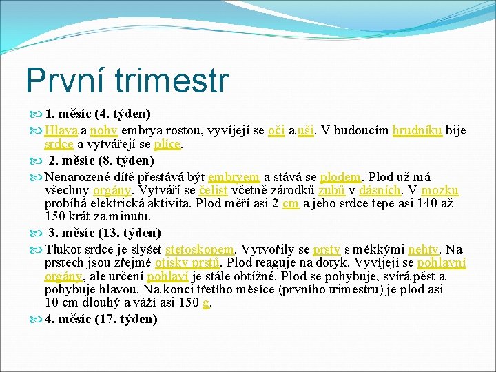 První trimestr 1. měsíc (4. týden) Hlava a nohy embrya rostou, vyvíjejí se oči