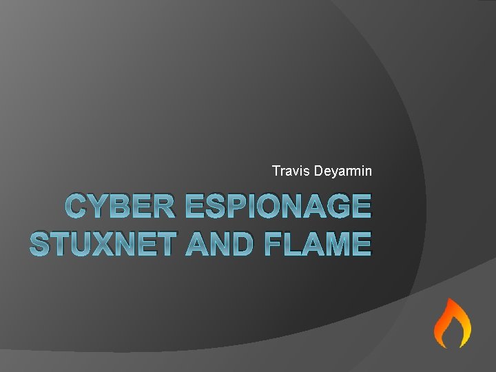 Travis Deyarmin CYBER ESPIONAGE STUXNET AND FLAME 