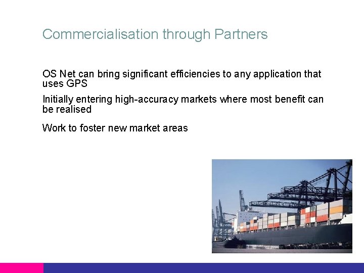 Commercialisation through Partners OS Net can bring significant efficiencies to any application that uses