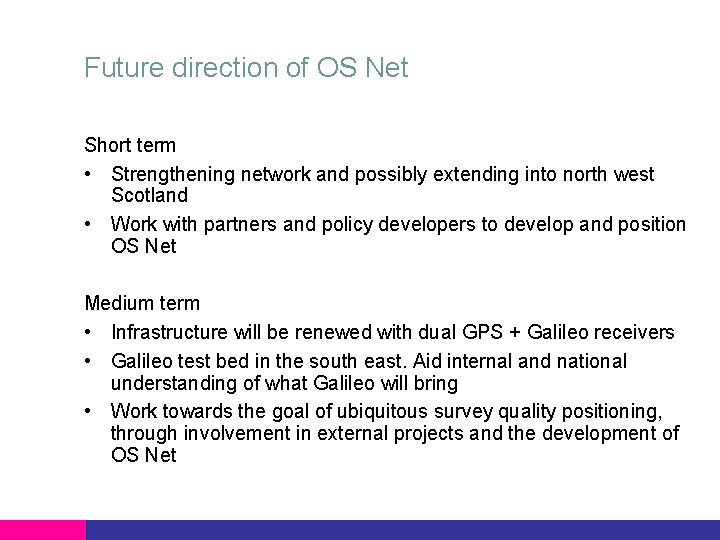 Future direction of OS Net Short term • Strengthening network and possibly extending into