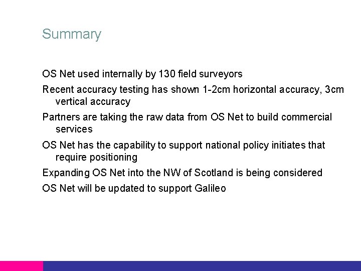 Summary OS Net used internally by 130 field surveyors Recent accuracy testing has shown