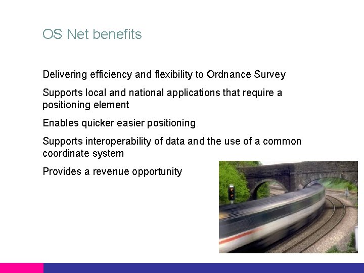 OS Net benefits Delivering efficiency and flexibility to Ordnance Survey Supports local and national