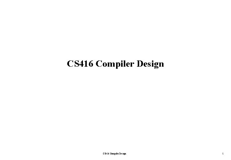 CS 416 Compiler Design 1 