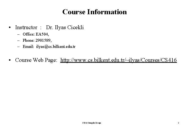 Course Information • Instructor : Dr. Ilyas Cicekli – Office: EA 504, – Phone: