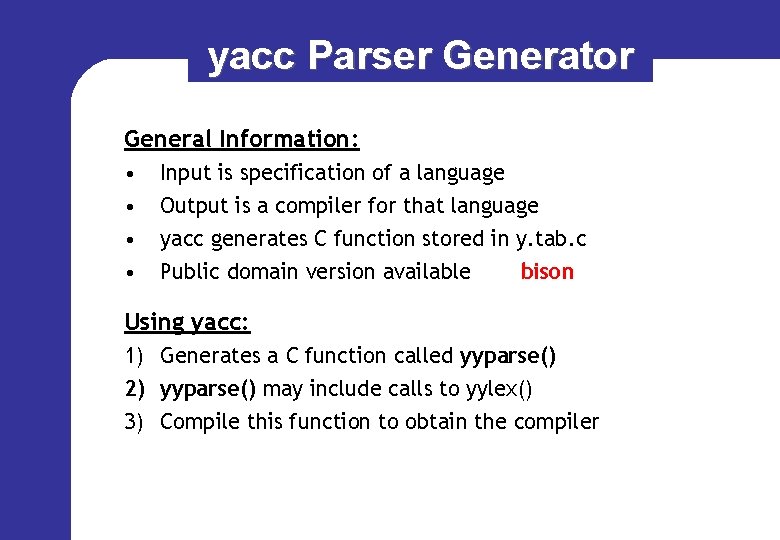 yacc Parser Generator General Information: • • Input is specification of a language Output