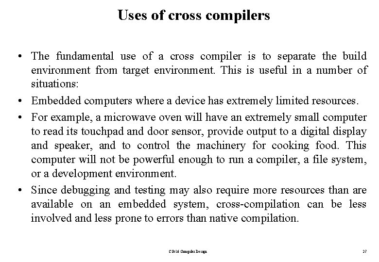 Uses of cross compilers • The fundamental use of a cross compiler is to