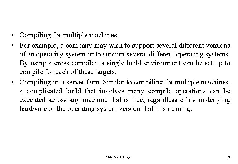  • Compiling for multiple machines. • For example, a company may wish to