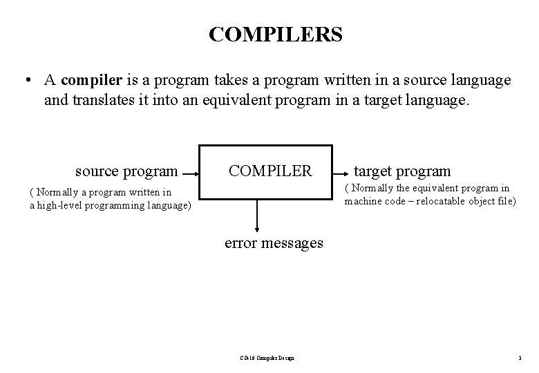 COMPILERS • A compiler is a program takes a program written in a source