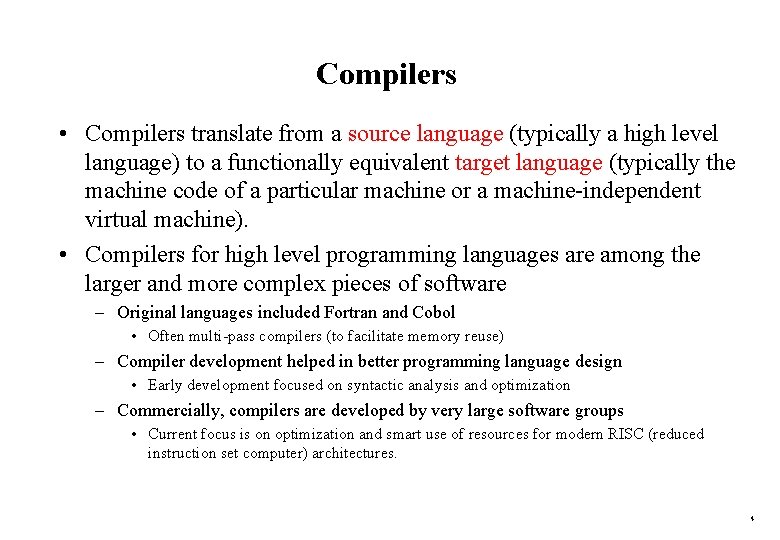 Compilers • Compilers translate from a source language (typically a high level language) to