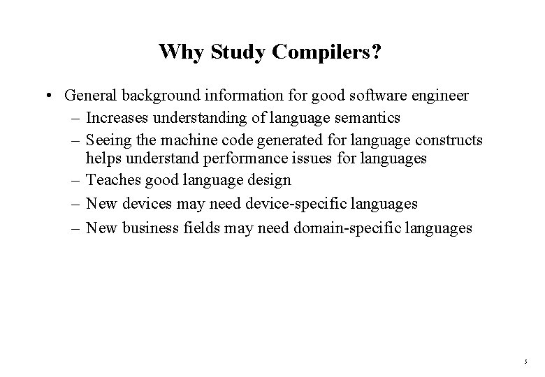 Why Study Compilers? • General background information for good software engineer – Increases understanding