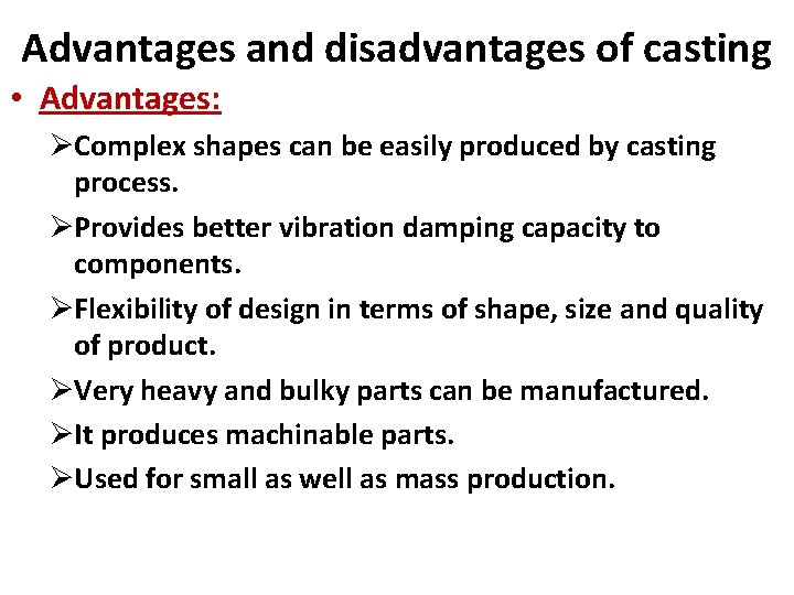 Advantages and disadvantages of casting • Advantages: ØComplex shapes can be easily produced by