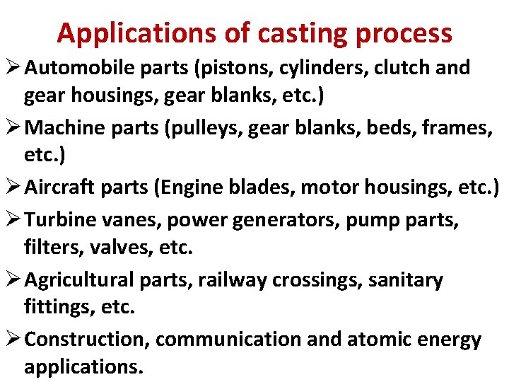 Applications of casting process Ø Automobile parts (pistons, cylinders, clutch and gear housings, gear