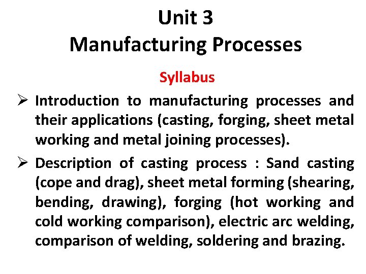 Unit 3 Manufacturing Processes Syllabus Ø Introduction to manufacturing processes and their applications (casting,